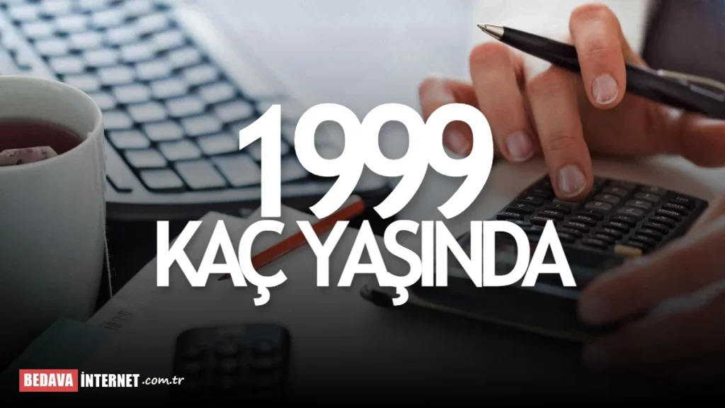 1999 Doğumlu Kaç Yaşında Olur