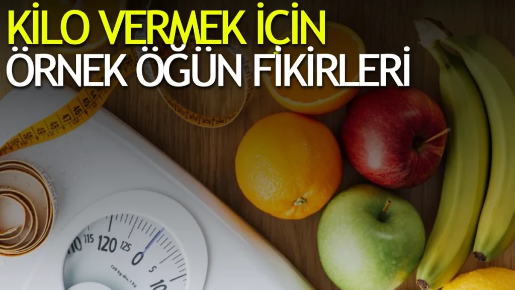 Hızlı Kilo Vermek İçin Örnek Öğün Fikirleri