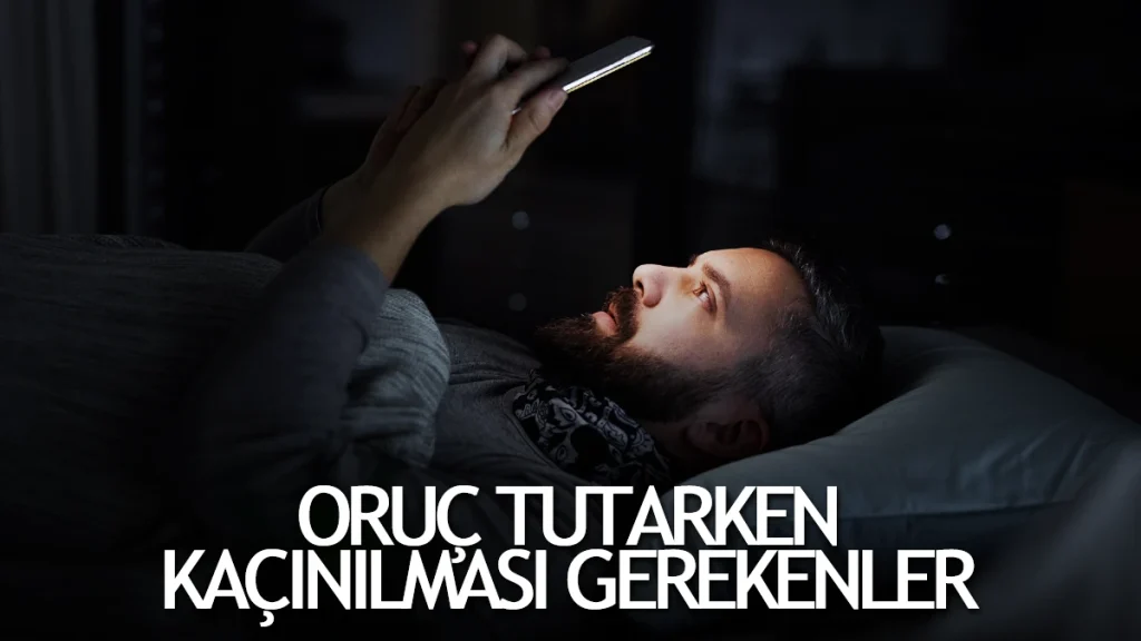 Oruç Tutarken Kaçınılması Gereken Davranışlar