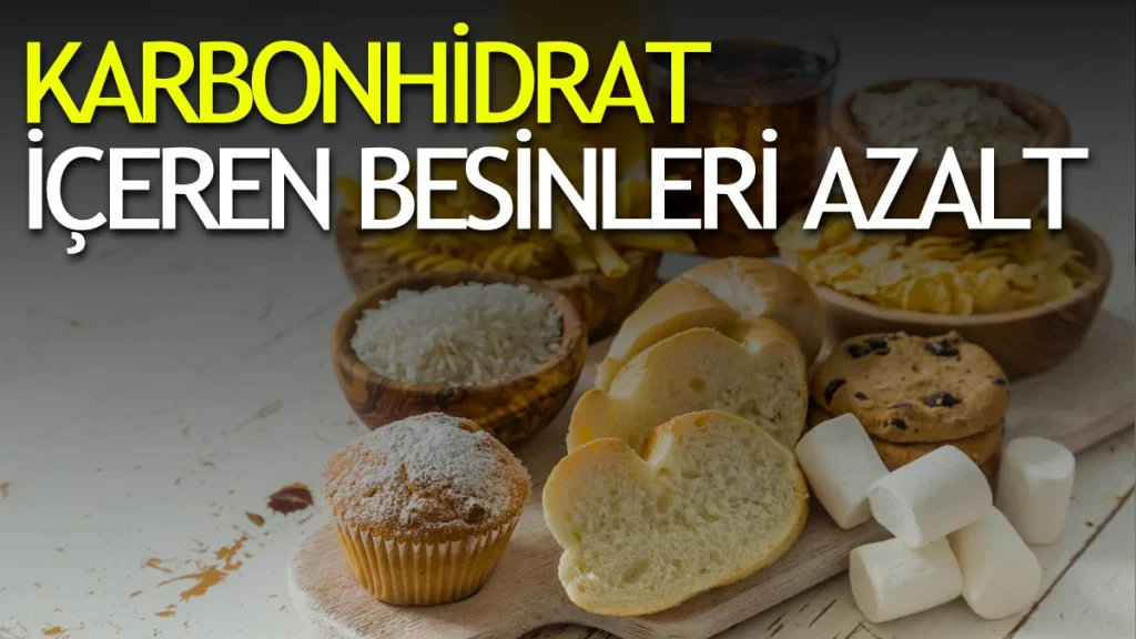 Tükettiğiniz rafine karbonhidrat içeren besinleri azaltın