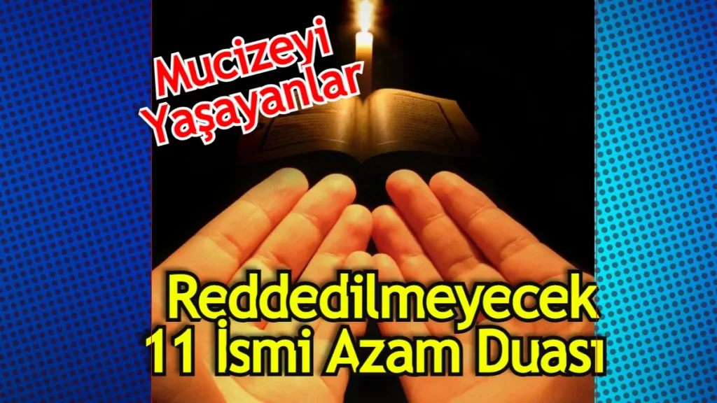 11 İsmi Azam Duası Okuyanların Yorumları