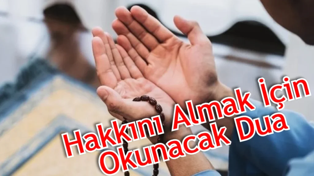 Birinden Hakkını Almak İçin Okunacak Dua