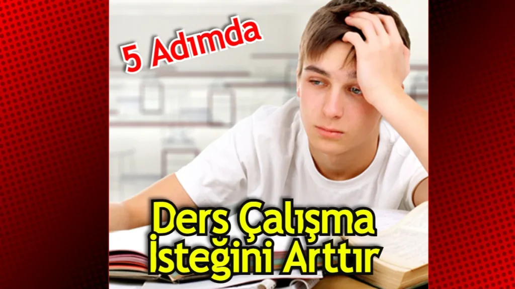 Ders Çalışma İsteği Nasıl Gelir