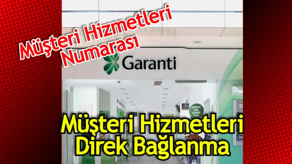 Garanti Müşteri Hizmetlerine Nasıl Bağlanırım