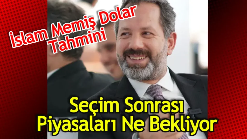 İslam Memiş Seçim Sonrası Dolar Tahmini