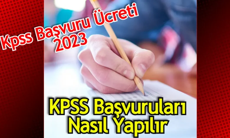 Kpss başvuru nasıl yapılır - 2023 başvuru ücreti