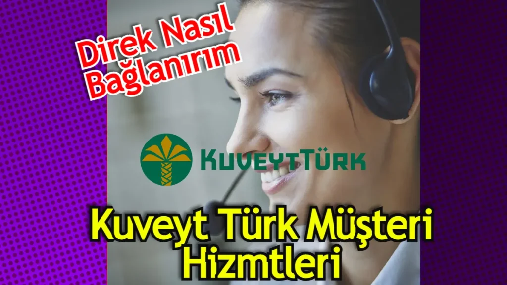 Kuveyt Türk müşteri hizmetleri