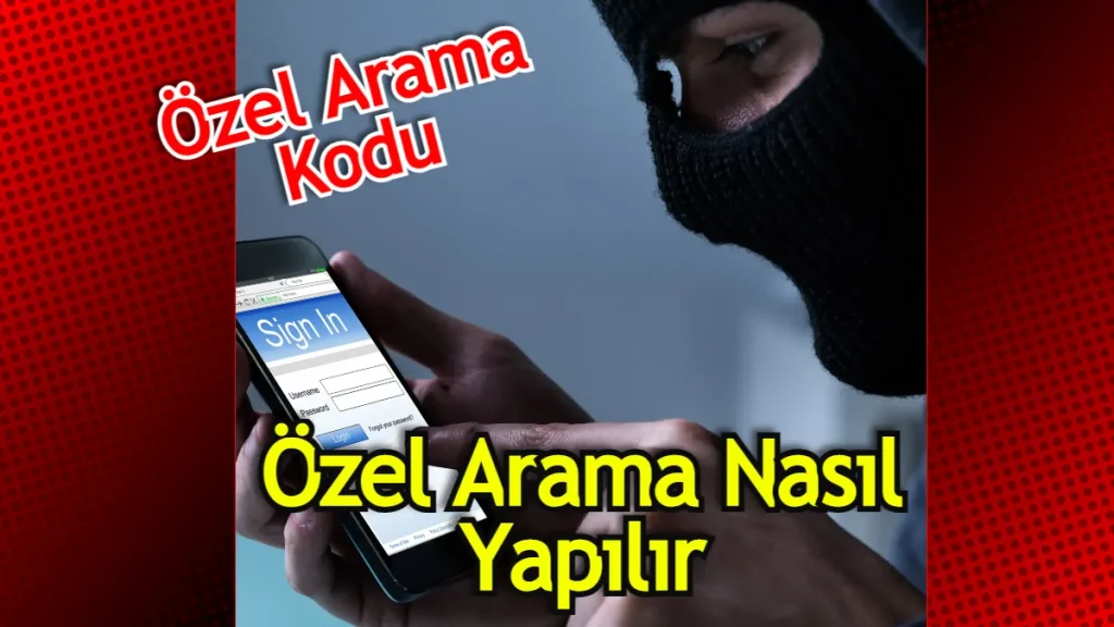 Özelden Arama Nasıl Yapılır