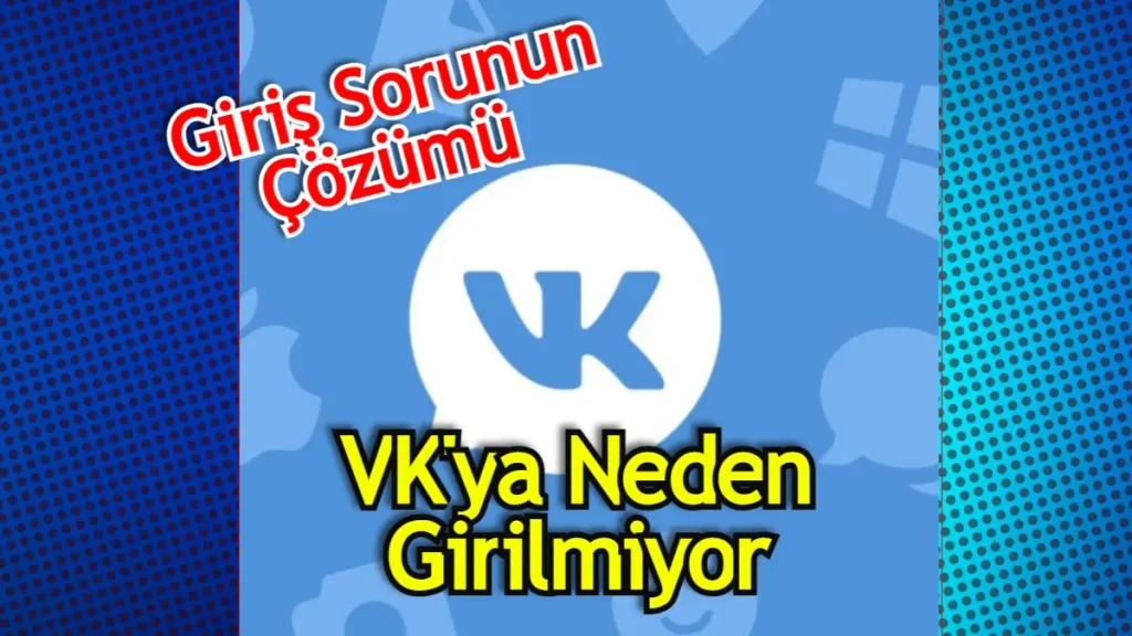 VK Açılmıyor