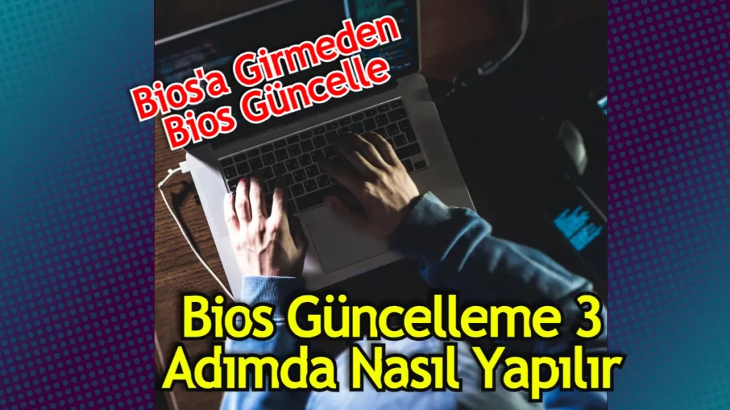 Bios güncellemesi nasıl yapılır