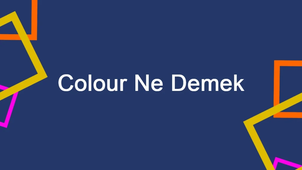 Colour Ne Demek