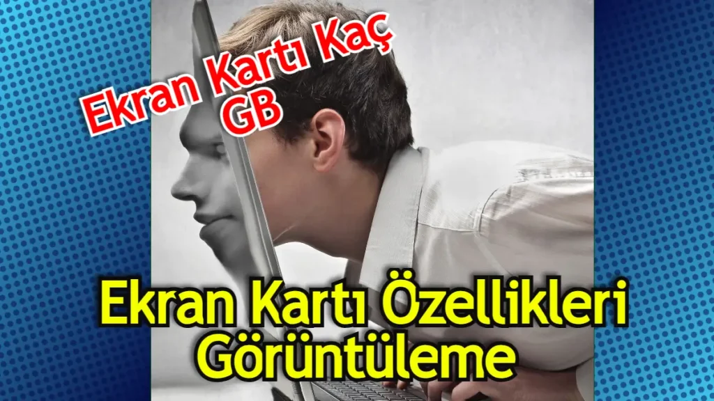 Ekran Kartı Özelliklerine Bakma