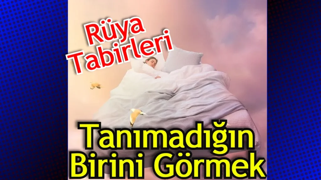 Görülmemiş Olan Birini İlk Kez Rüyada Görmek