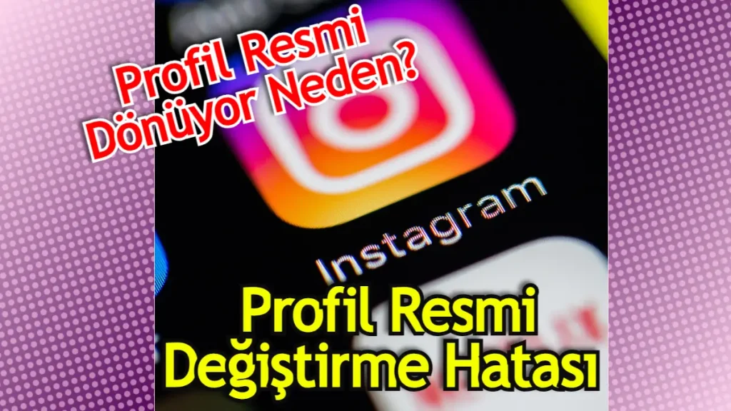 Instagram Profil Resmi Değişmiyor