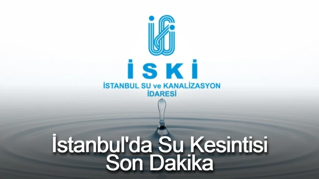 İstanbul'da Su Kesintisi Son Dakika