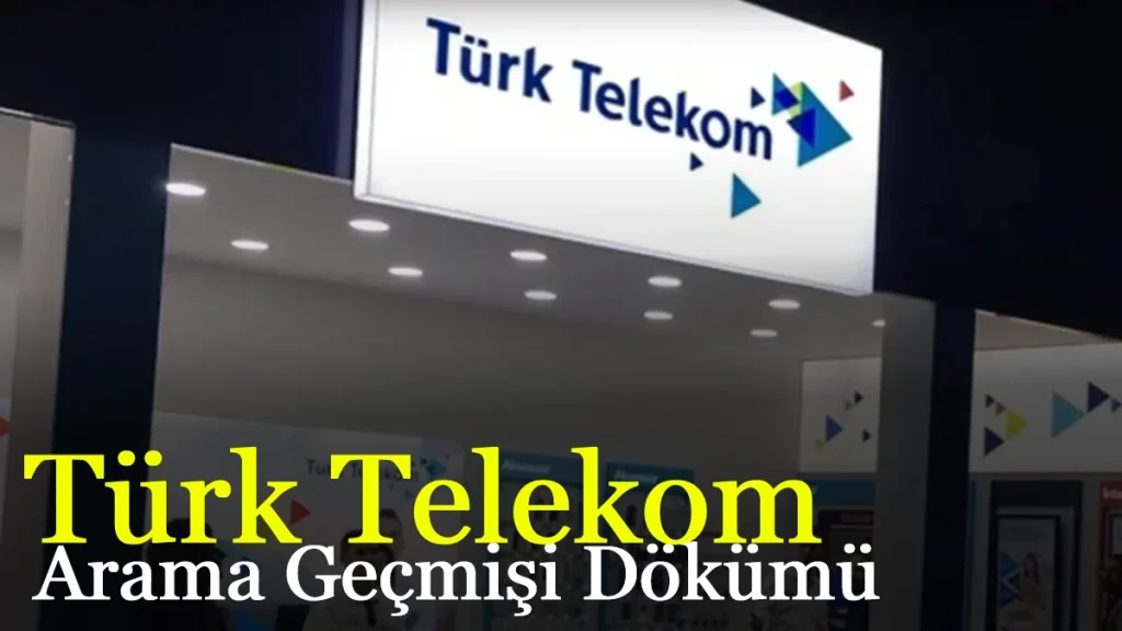 Türk telekom arama geçmişi dökümü