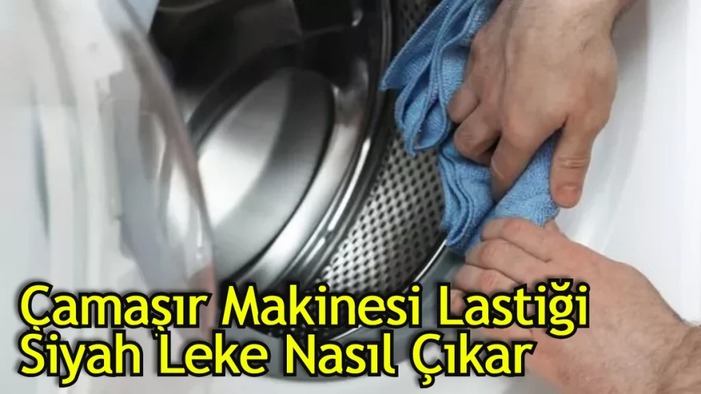 Çamaşır makinesi lastiği siyah leke nasıl çıkar