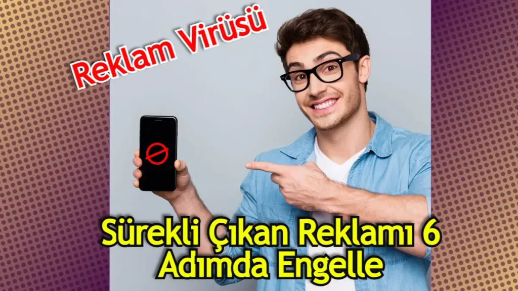 Telefon Ekrana Sürekli Reklam Çıkıyor Nasıl Engellerim