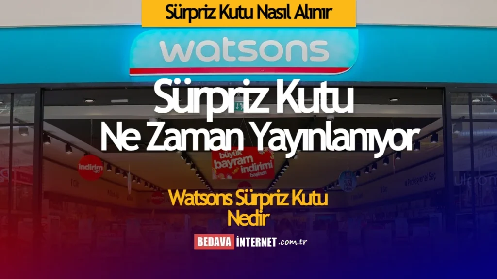 Watsons sürpriz kutu nasıl alınır