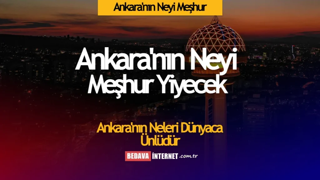 Ankara'nın neyi meşhur