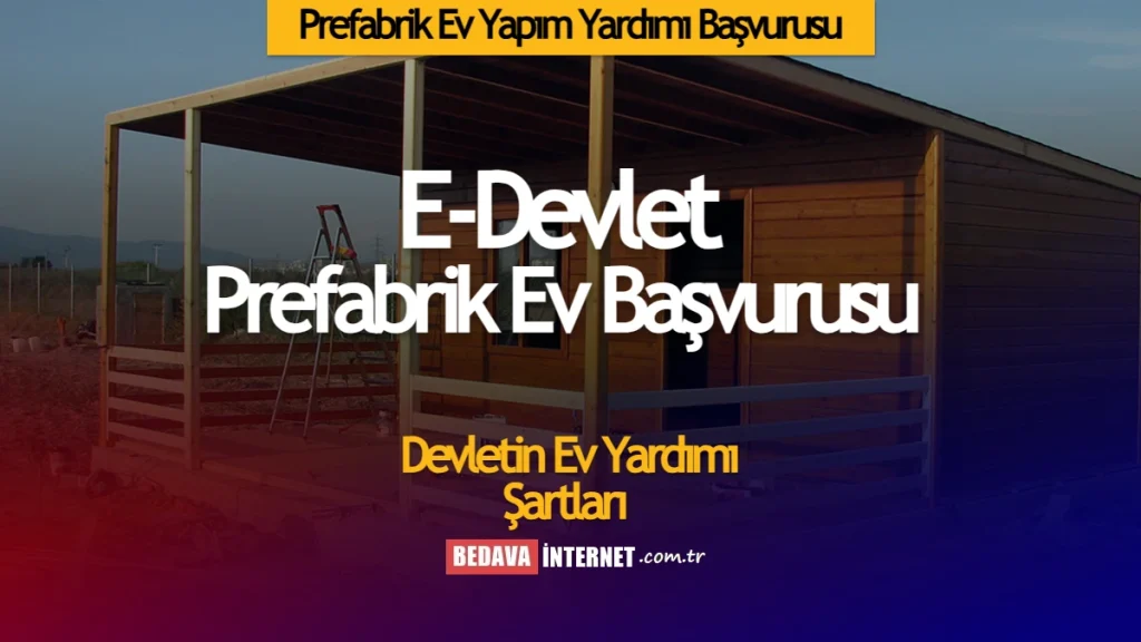 Prefabrik Ev Yapım Yardımı Başvurusu