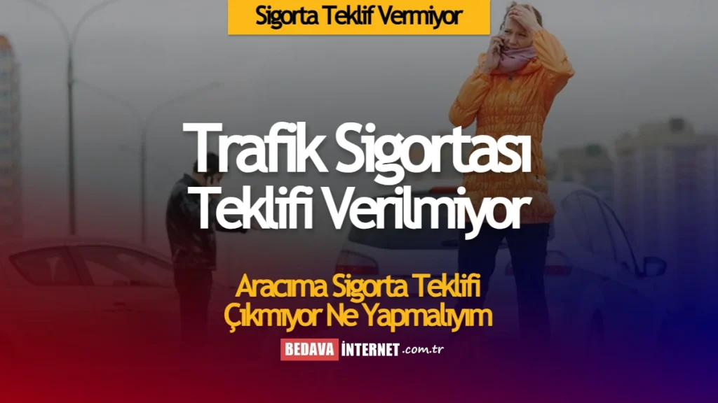 Sigorta Teklif Vermiyor