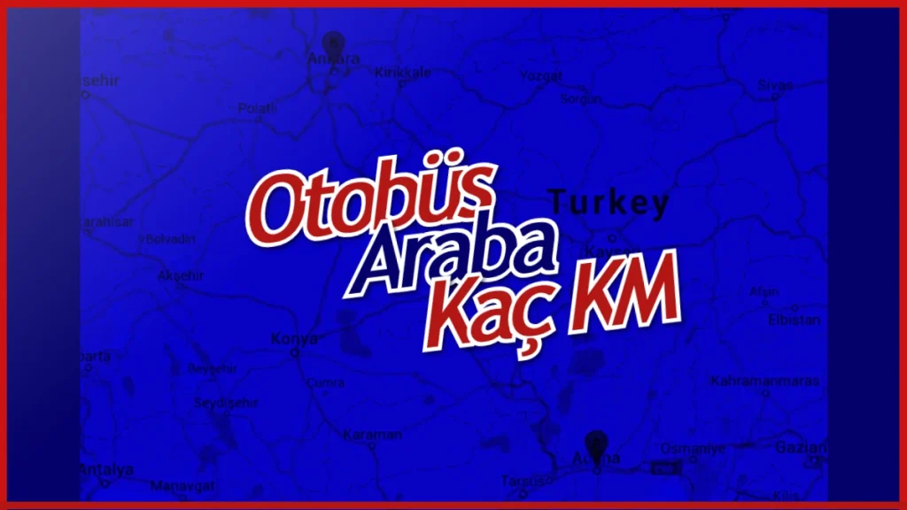 Ankara Adana Arası Kaç Km