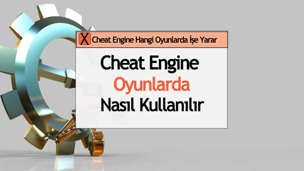 Cheat Engine Nasıl Kullanılır - Hangi Oyunlarda İşe Yarar