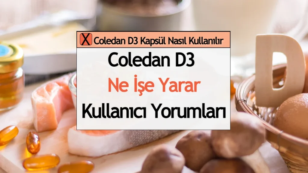 Coledan D3 Kapsül Nasıl Kullanılır, Kullanıcı Yorumları - Zayıflatır Mı