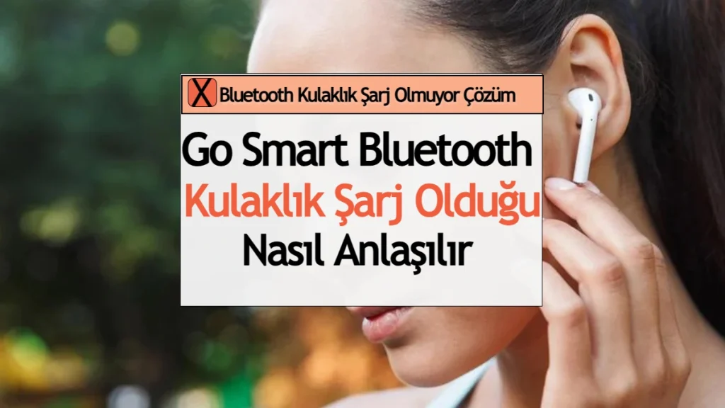 Go Smart Bluetooth Kulaklık Şarj Olduğu Nasıl Anlaşılır