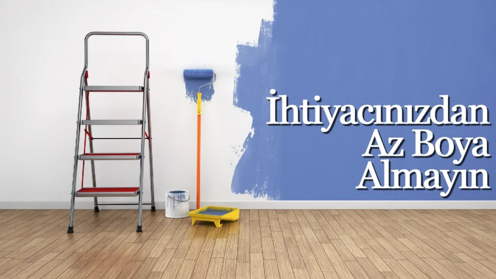 İhtiyacınızdan Az Boya Almayın