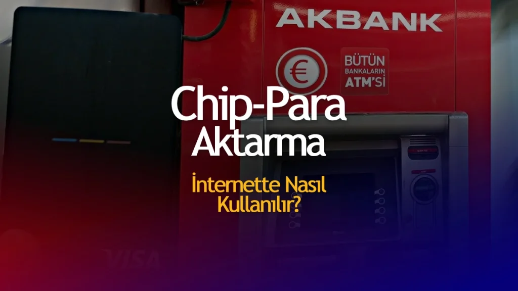 Akbank Chip-Para Hesaba Aktarma