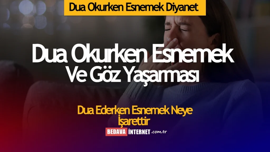 Dua Okurken Esnemek Diyanet - Esnemek ve Göz Yaşarması Neye İşaret