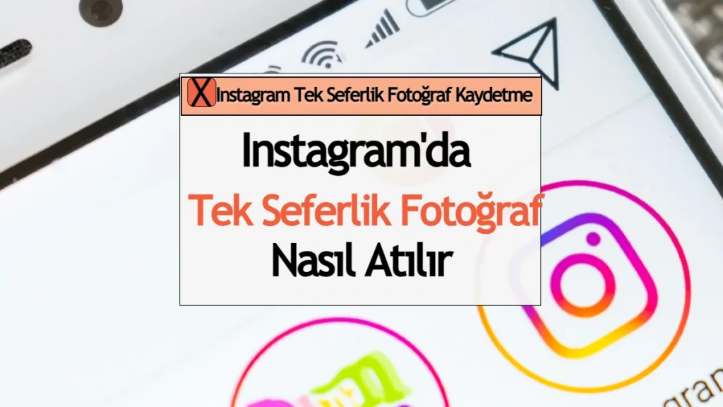 Instagram'da Tek Seferlik Fotoğraf Nasıl Atılır