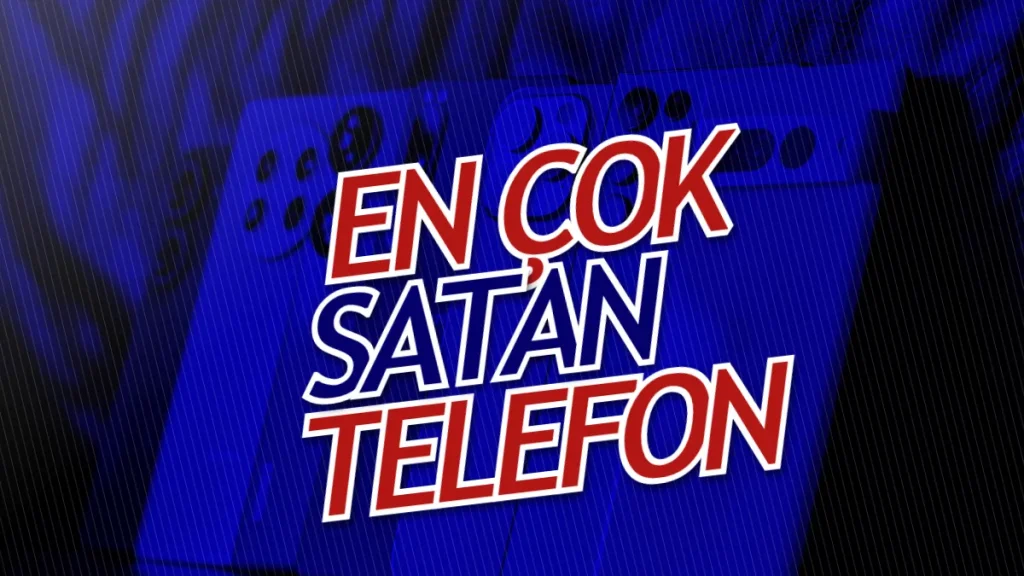 En Çok Satan Telefon Markaları